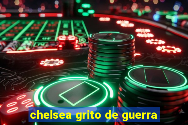 chelsea grito de guerra